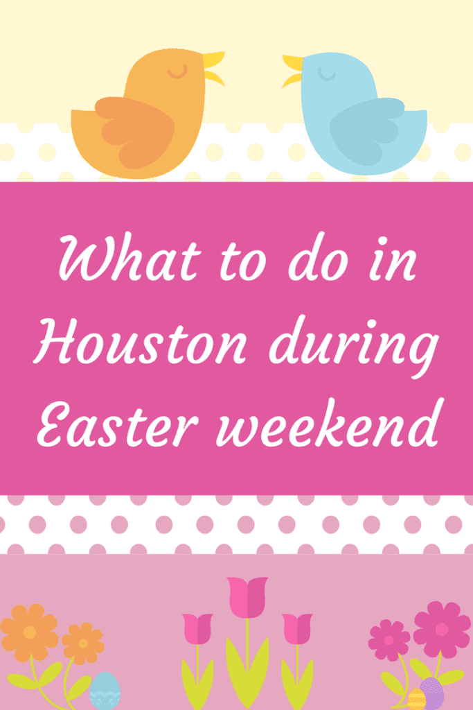 What to do in Houston during Easter weekend! Our list of Amazing ideas!
